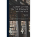 Martin Luther On the Bondage of the Will: Written in Answer to the Diatribe of Erasmus On Free-Will. First Pub. in the Year of Our Lord 1525