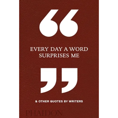 Every Day a Word Surprises Me & Other Quotes by Writers