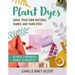Plant Dyes: Make Your Own Natural Fabric and Yarn Dyes