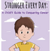 Stronger Every Day: A Child's Guide to Conquering Cancer