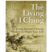 The Living I Ching: Using Ancient Chinese Wisdom to Shape Your Life