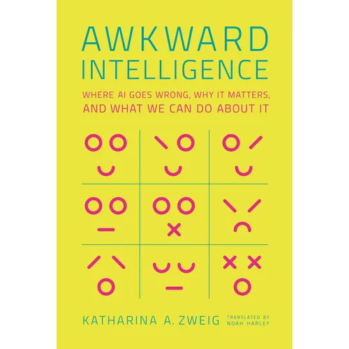 Awkward Intelligence: Where AI Goes Wrong, Why It Matters, and What We Can Do about It