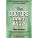 What Doctors Don't Know: The Secret to Health and the Truth about Disease