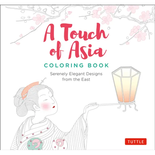A Touch of Asia Coloring Book: Serenely Elegant Designs from the East (Tear-Out Sheets Let You Share Pages or Frame Your Finished Work)