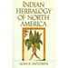 Indian Herbalogy of North America: The Definitive Guide to Native Medicinal Plants and Their Uses