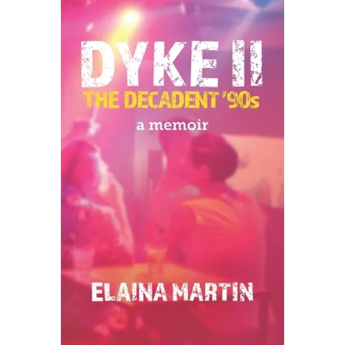 DYKE II, The Decadent '90s: a memoir