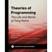 Theories of Programming: The Life and Works of Tony Hoare