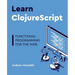 Learn ClojureScript: Functional programming for the web