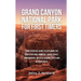 Grand Canyon National Park for First-Timers: Your Essential Guide to Exploring the Park's Natural Wonders, Hiking Trails, Campgrounds, Wildlife Viewin