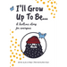 I'll Grow Up To Be...: A bedtime story for everyone