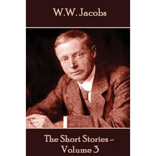 W.W. Jacobs - The Short Stories - Volume 3