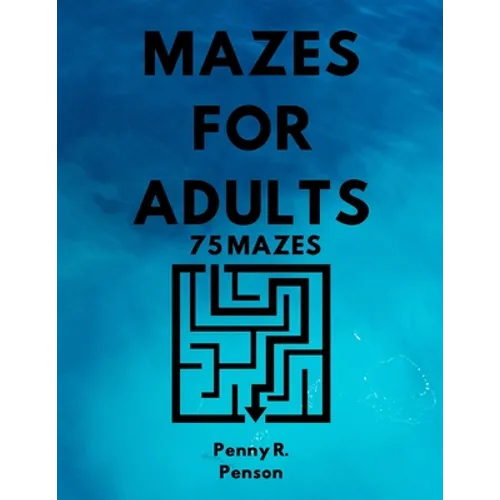Mazes for Adults 75 Mazes Penny R. Penson: Maze Book with BRAND NEW Challenging Puzzles Hard Mazes for Adults and Kids