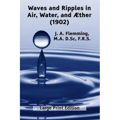 Waves and Ripples in Air, Water, and Æther (1902): A Course of Christmas Lectures Delivered at the Royal Institution of Great Britain