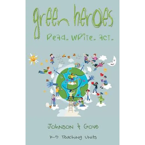 Green Heroes: K-5 Teaching Units: How Do Young People Become Environmental Heroes?
