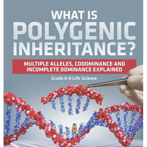 What is Polygenic Inheritance? Multiple Alleles, Codominance and Incomplete Dominance Explained Grade 6-8 Life Science