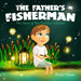 The Father's Fisherman: The Story of the Faithful Follower (Children's book about God's love, Christian books for kids 2-5, Christian picture book boy