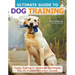 Ultimate Guide to Dog Training: Puppy Training to Advanced Techniques Plus 25 Problem Behaviors Solved!