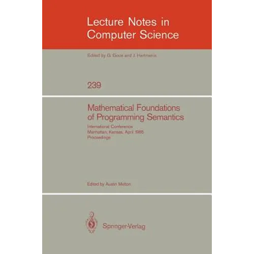 Mathematical Foundation of Programming Semantics: International Conference, Manhattan, Kansas, April 11-12, 1985. Proceedings