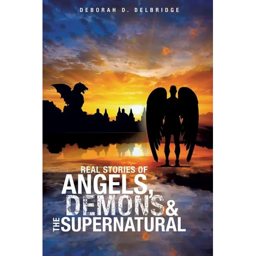 Real Stories of Angels, Demons & the Supernatural