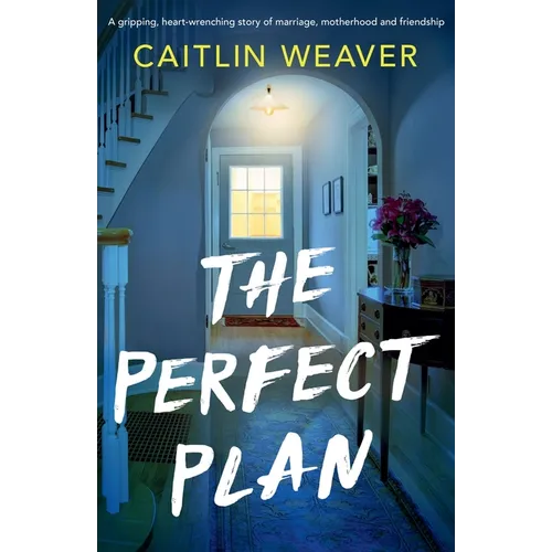 The Perfect Plan: A gripping, heart-wrenching story of marriage, motherhood and friendship