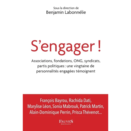 S'engager !: Associations, fondations, ONG, syndicats, partis politiques: une vingtaine de personnalités engagées témoignent