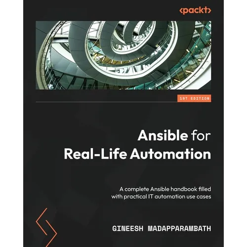 Ansible for Real-Life Automation: A complete Ansible handbook filled with practical IT automation use cases