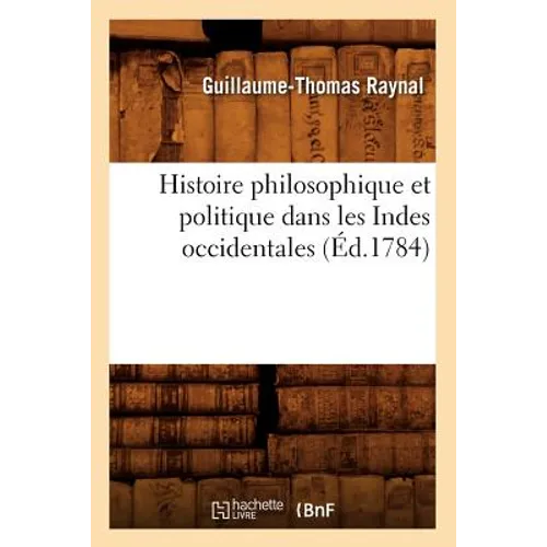 Histoire philosophique et politique dans les Indes occidentales (Éd.1784) - Paperback