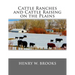 Cattle Ranches and Cattle Raising on the Plains