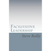 Facilitative Leadership: Managing Performance Without Controlling People
