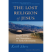 The Lost Religion of Jesus: Simple Living and Nonviolence in Early Christianity