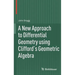 A New Approach to Differential Geometry Using Clifford's Geometric Algebra