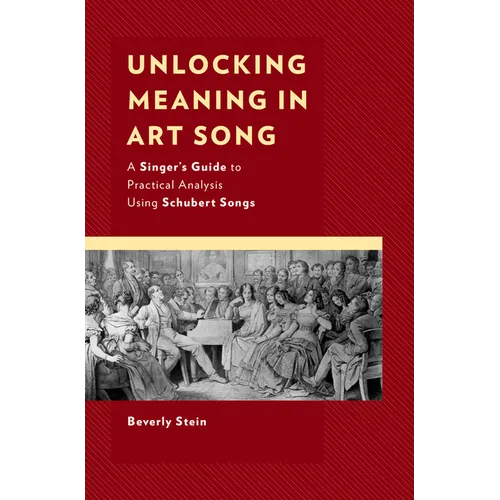 Unlocking Meaning in Art Song: A Singer's Guide to Practical Analysis Using Schubert Songs