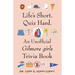 Life's Short, Quiz Hard.: An Unofficial Gilmore Girls Trivia Book