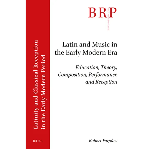 Latin and Music in the Early Modern Era: Education, Theory, Composition, Performance and Reception