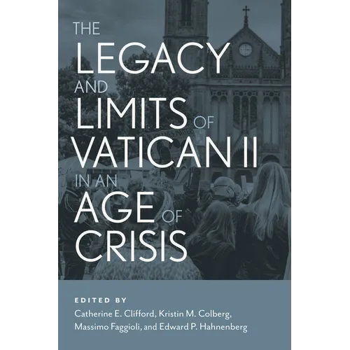 The Legacy and Limits of Vatican II in an Age of Crisis