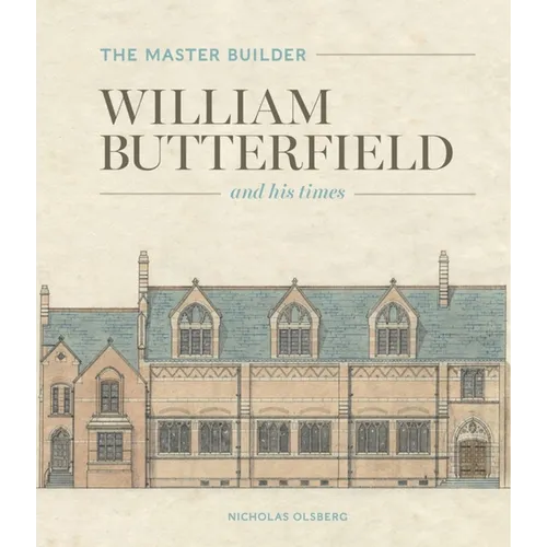 The Master Builder: William Butterfield and His Times