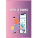 How To Stop Impulse Buying: The Ultimate Guide on How To Stop Buying Things You Don't Need