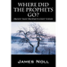 Where Did The Prophets Go?: Proof That Prophets Exist Today