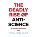 The Deadly Rise of Anti-Science: A Scientist's Warning