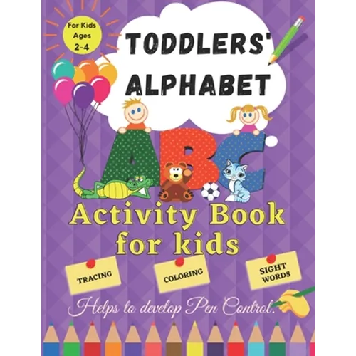 Toddler Alphabet: Activity Book for Kids ages 2 - 4. Helps to Develop Pen Control. Tracing, Coloring, Sight Words.: Fun Toddler Tracing