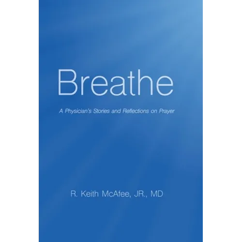 Breathe: A Physician's Stories and Reflections on Prayer