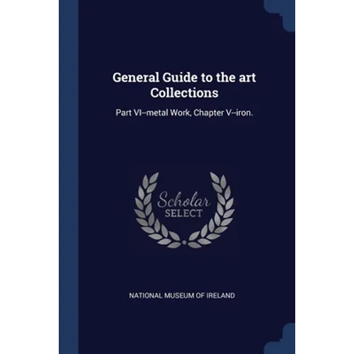 General Guide to the art Collections: Part VI--metal Work, Chapter V--iron.
