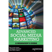 Advanced Social Media Marketing: How to Lead, Launch, and Manage a Successful Social Media Program