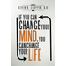 If You Can Change Your Mind, You Can Change Your Life.