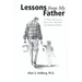 Lessons from My Father: 77 Mini Life Lessons from Dear Old Dad and Historical Fathers
