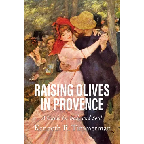 Raising Olives in Provence: A Guide for Body and Soul