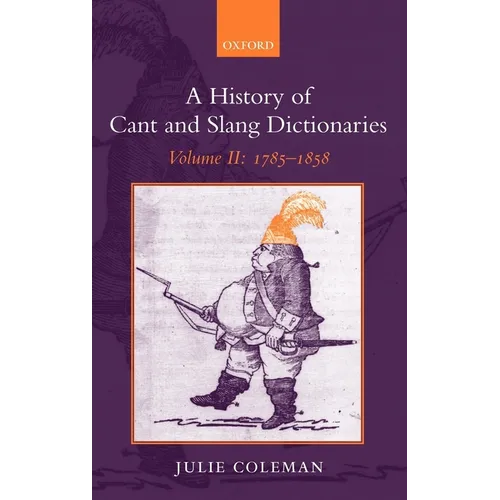 A History of Cant and Slang Dictionaries: Volume II: 1785-1858