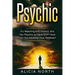 Psychic: Its Meaning and History. Are You Psychic Or Have ESP? How can You develop Your Abilities?