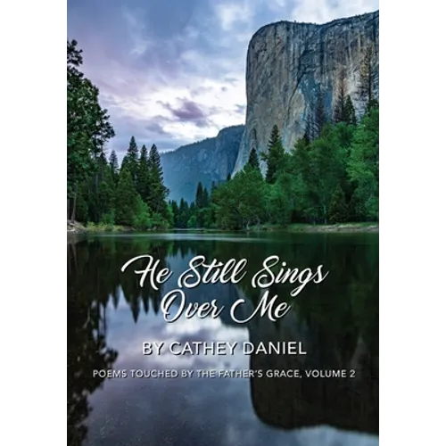 He Still Sings Over Me: Poems Touched by the Father's Grace, Volume 2
