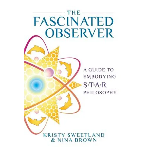 The Fascinated Observer: A Guide To Embodying S.T.A.R. Philosophy